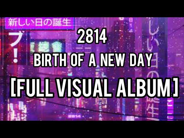 2814 - Birth of a new day [FULL VISUAL ALBUM]