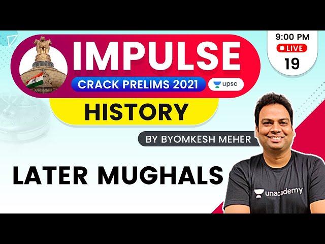 Impulse | UPSC CSE/IAS Prelims 2021 | History by Byomkesh Meher | Later Mughals