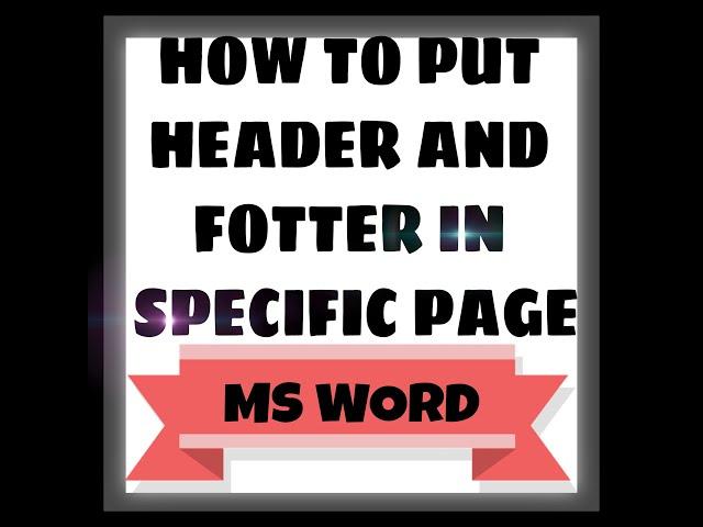 HOW TO PUT HEADER & FOOTER IN SPECIFIC PAGE