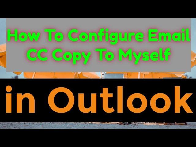 How to Configure Email CC COPY TO MySelf in OUTLOOK