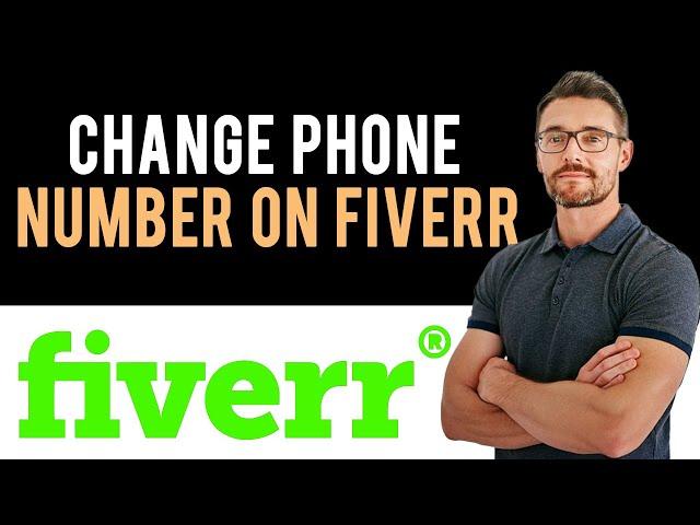  How to Change Fiverr Account Phone Number (Full Guide)