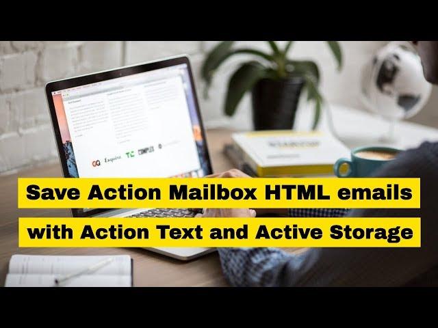 How to save Action Mailbox inbound HTML emails with Action Text & ActiveStorage | Preview