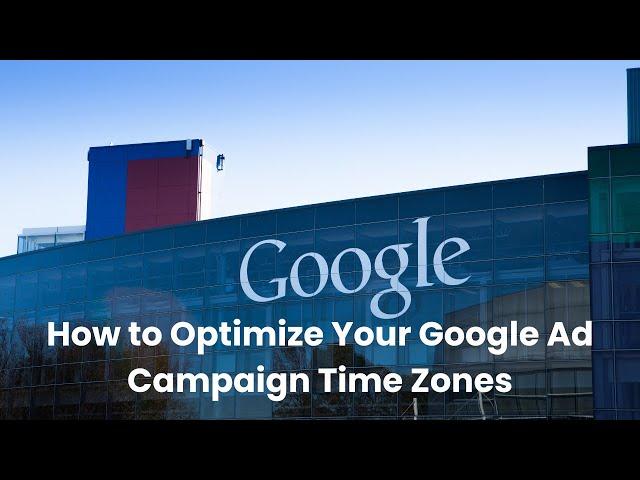 How to Optimize Google Ad Campaign Ad Schedules Across Different Time Zones