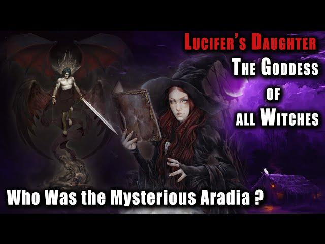 Daughter of Lucifer : The Queen and Goddess of All Witches - Who Was the Mysterious Aradia ?