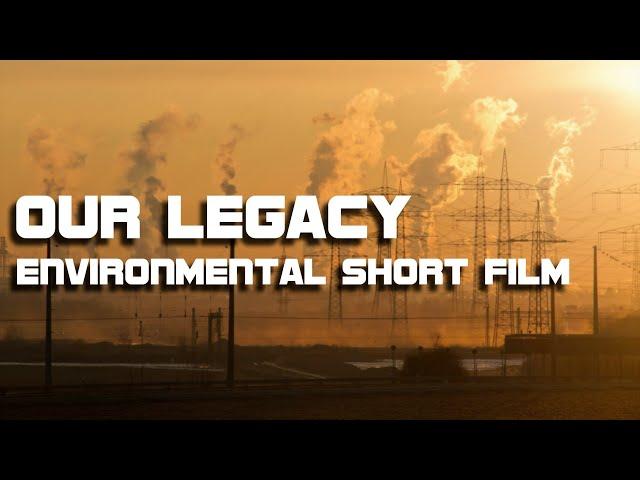 Environmental Short Film - Our Legacy