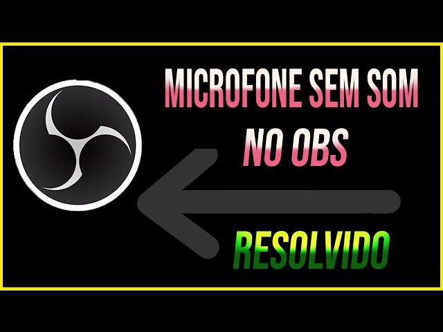 MICROFONE NÃO SAI SOM NO  OBS STUDIO  - RESOLVIDO 2022