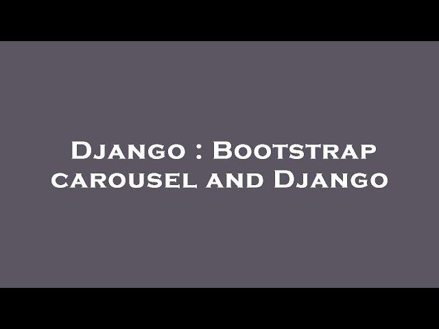 Django : Bootstrap carousel and Django