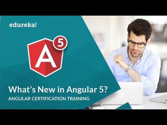 What's New In Angular 5 | Angular 5 New Features | Angular 5 Tutorial For Beginners | Edureka