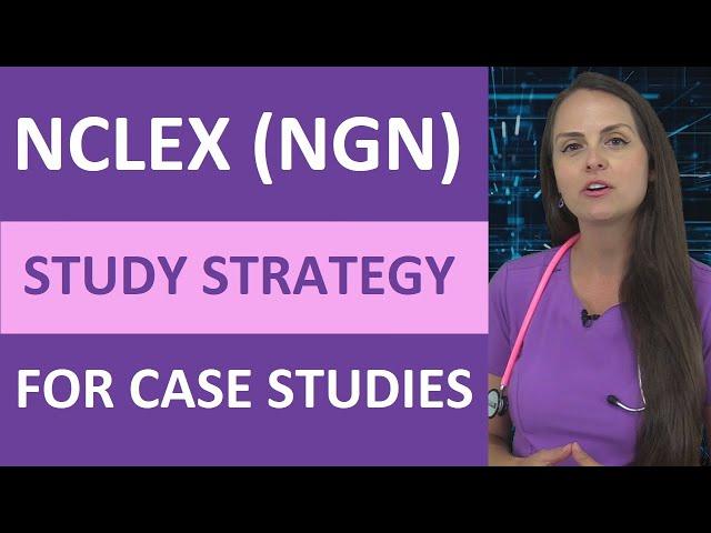 NCLEX NGN Study Plan Strategy for Case Studies | Next Generation NCLEX