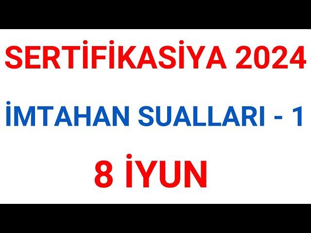 SERTİFİKASİYA 2024 \ 8 İYUN \ İMTAHAN SUALLARI - 1