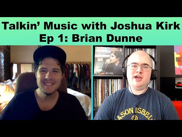 Talkin' Music with Joshua Kirk - Episode 1: Brian Dunne