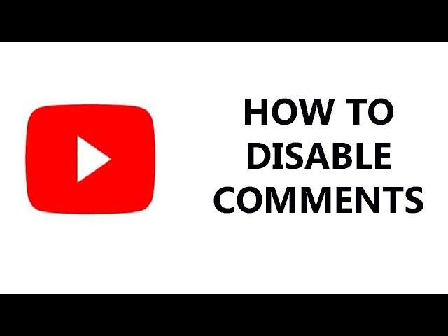 How To Disable Comments On Your YouTube Channel