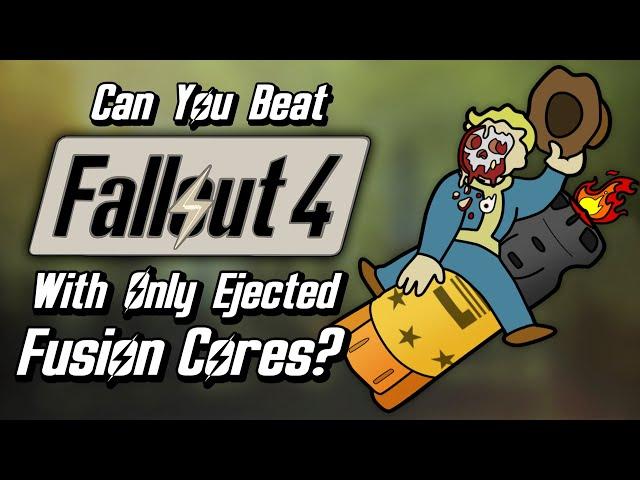 Can You Beat Fallout 4 With Only Ejected Fusion Cores?