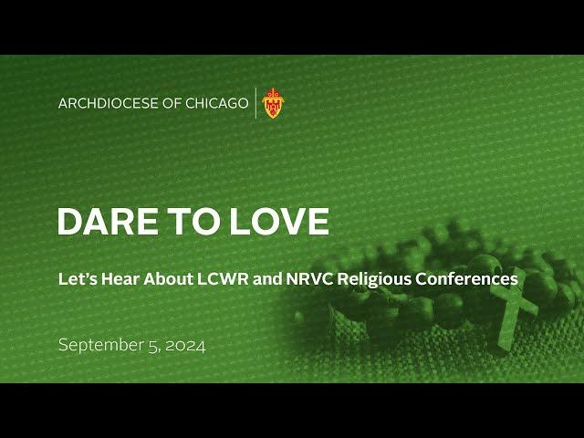 Dare to Love - Let's Hear About LCWR and NRVC Religious Conferences