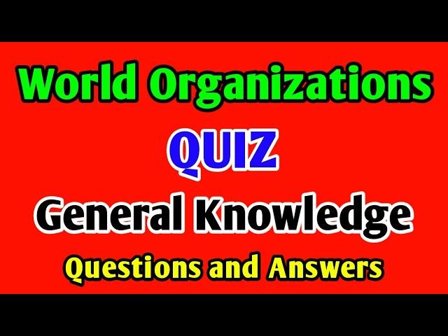 Important MCQs of International Organizations | General Knowledge About World Organizations