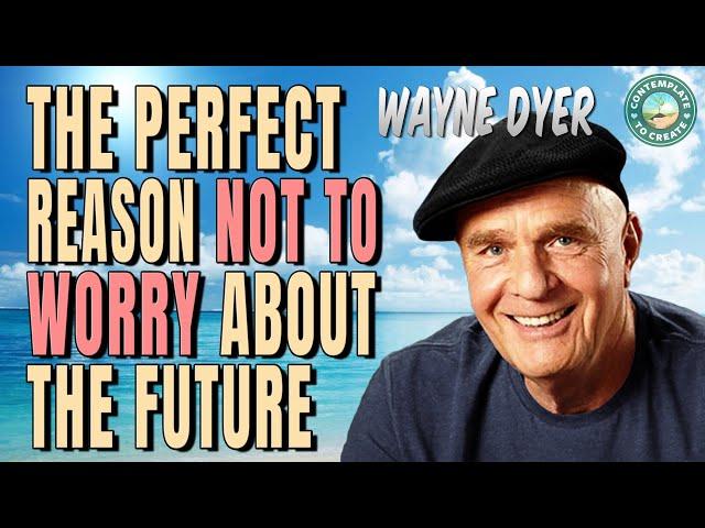 How to Face The Future without Worries - Wayne Dyer