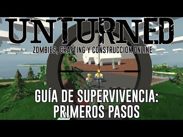 UNTURNED "GUIA DE SUPERVIVENCIA: PRIMEROS PASOS"