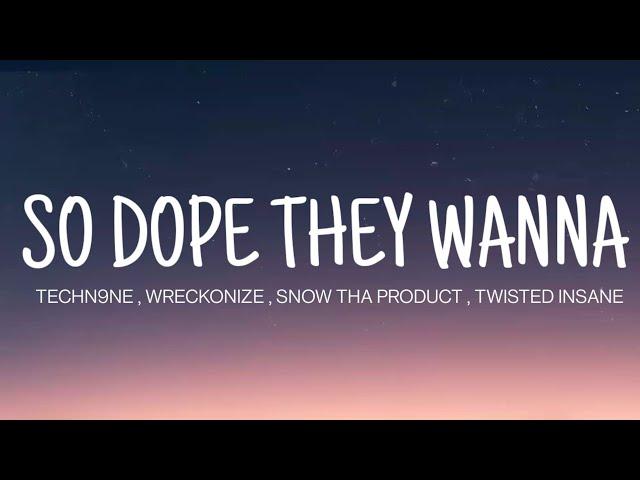 TECHNINE - SO DOPE THEY WANNA ( LYRICS ) , WRECKONIZE , TWISTED INSANE , SNOW THA PRODUCT