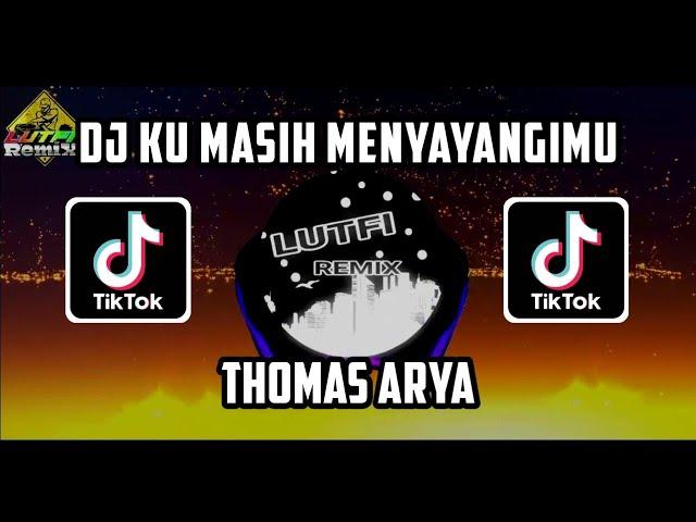 DJ KU MASIH MENYAYANGIMU SLOW ROCK THOMAS ARYA MIX TERBARU