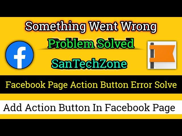 Something Went Wrong in Facebook Page Action Button || Action Button Facebook Page || SanTechZone ||