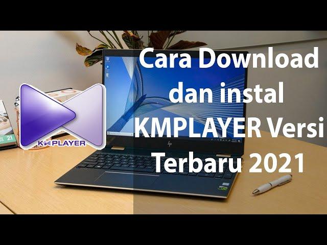 CARA AMPUH DOWNLOAD DAN INSTAL KMPLAYER VERSI TERBARU 2021