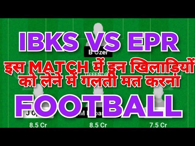 IBKS vs EPR Football dream11 team | IBKS vs EPR Football dream11 team prediction win