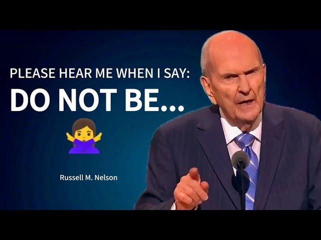 Please Hear Me When I Say: Do Not Be... - Russell M. Nelson