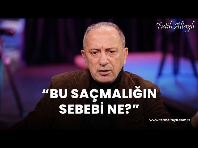 Fatih Altaylı yorumluyor: "Bu saçmalığın sebebi ne?"