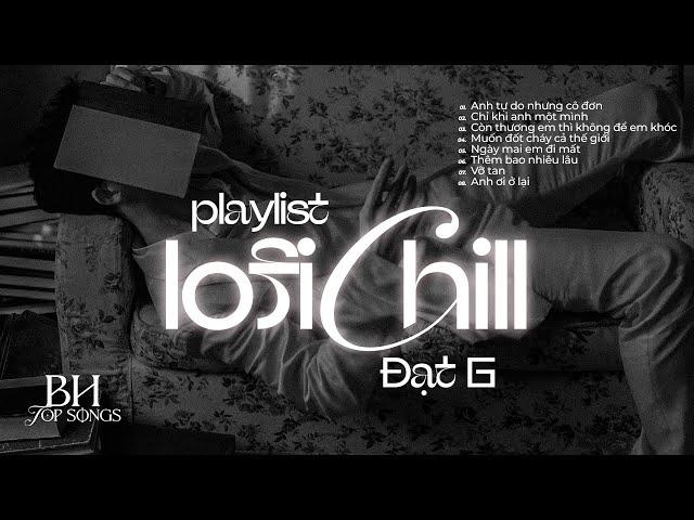 Playlist LOFI CHILL (Vocal Đạt G) || Nhạc trẻ Lofi 2023 tâm trạng hot nhất hiện nay, Lofi gây nghiện