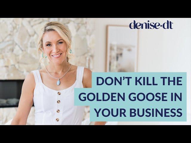 Don’t kill the Golden Goose in your business