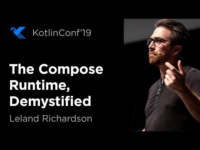 KotlinConf 2019: The Compose Runtime, Demystified by Leland Richardson