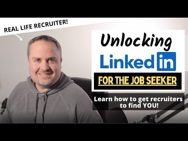 Unlocking LinkedIn for the Job Seeker - Master Your Networking and Get Recruiters to Approach You!