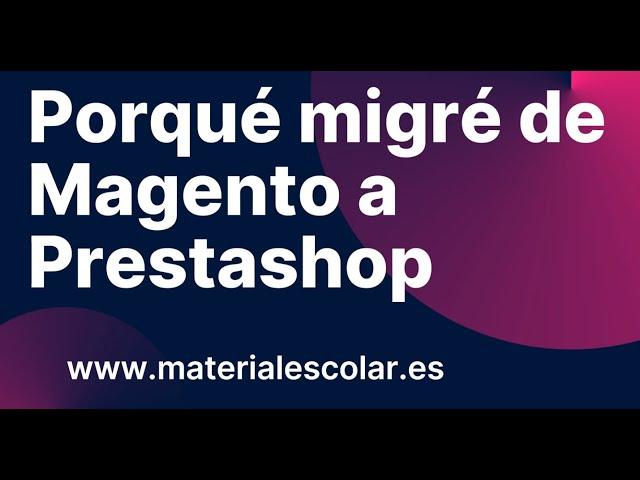 Porqué migré de #magento  a #prestashop  Exito #ecommerce  #Materialescolar.es  #migracionecommerce