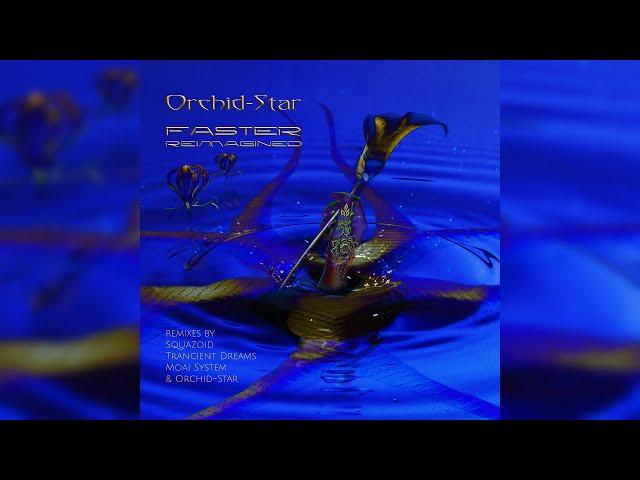 Orchid-Star - Faster Reimagined [Full Album]