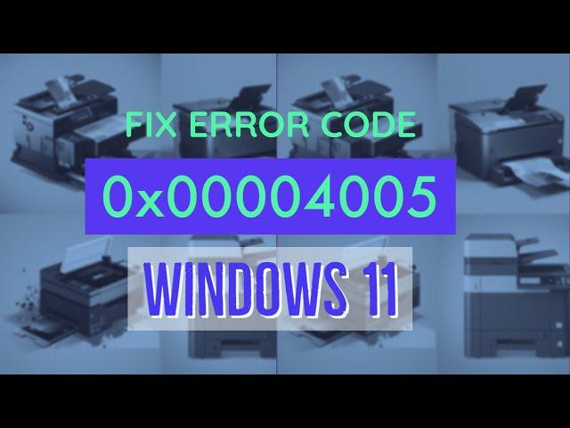 How to Fix Printer Error 0x00004005 on Windows 11 [Easy Guide]