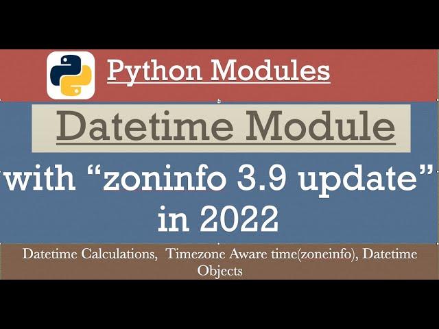 DateTime module in Python 3.10     |  Timezone(zoneinfo), Date & time calculations