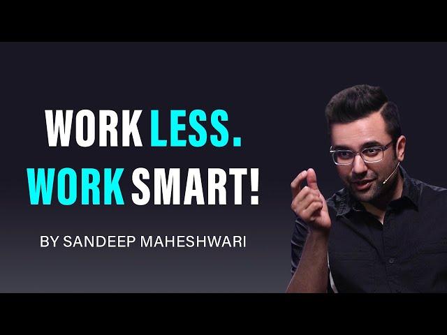 Work Less. Work Smart! By Sandeep Maheshwari | Hindi