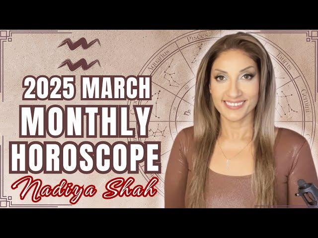 ️ Aquarius March 2025 Astrology Horoscope by Nadiya Shah