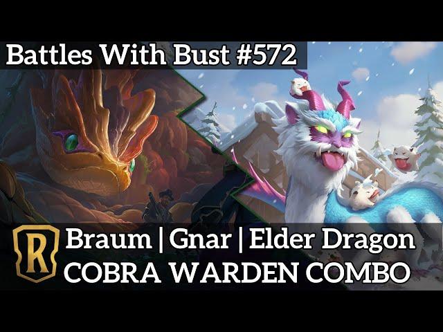 COBRA WARDEN COMBO - Braum Gnar Elder Dragon - LoR Standard Deck - Battles with Bust #572
