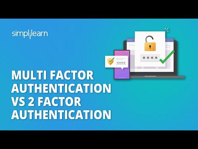 Multi Factor Authentication Vs 2 Factor Authentication | What Is MFA And 2FA? | Simplilearn