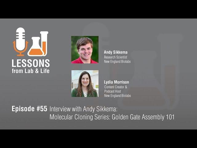 Episode 55: Molecular Cloning Series: Golden Gate Assembly 101