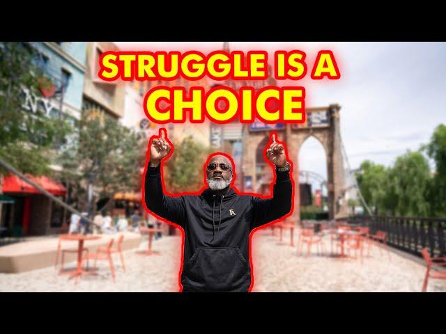 The Struggle Is A Choice: The Struggle Didn't Choose You, You Chose The Struggle