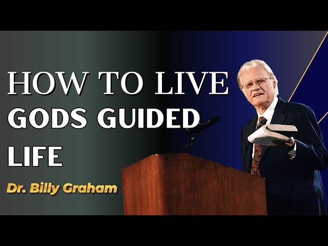 Dr. Billy Graham's sermons - How To Live Gods Guided Life