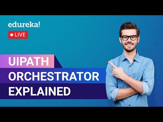 UiPath Orchestrator Explained in 60 Minutes | UiPath Tutorials | RPA  | Edureka | RPA Live - 1