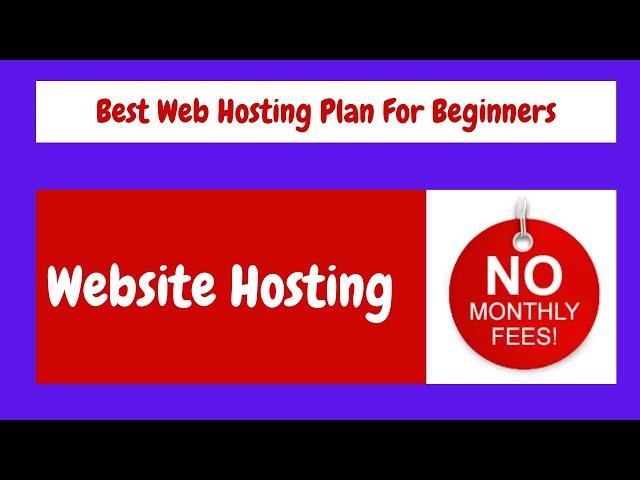 Best Web Hosting Plan For Beginners With No Monthly Fees Ever!