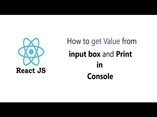 React js tutorial for get Value from input box and Print in Console || React js