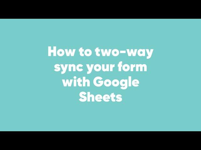 How to two-way sync your form with Google Sheets