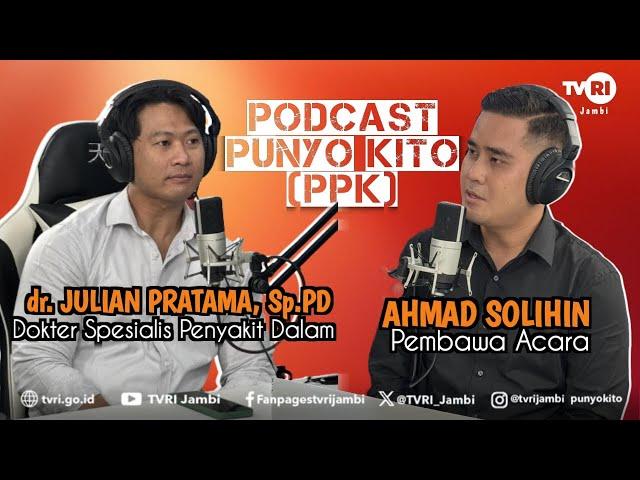 PODCAST PUNYO KITO (PPK) | dr.Julian Pratama, Sp.PD (Dokter Spesiais Penyakit Dalam)#TVRIJambi