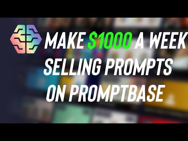 Make $1000/Week Using PromptBase - Make Money Online Selling AI & ChatGPT Prompts