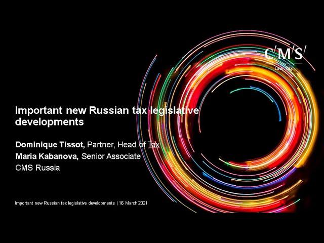 Important new Russian tax legislative developments | Webinar CMS Russia